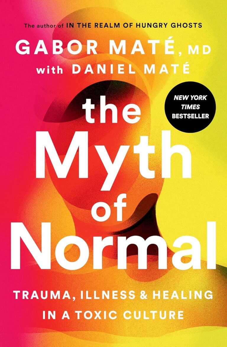 The Myth of Normal: Trauma, Illness, and Healing in a Toxic Culture