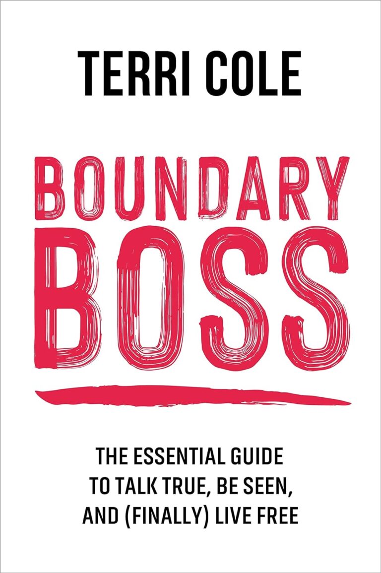 Boundary Boss: The Essential Guide to Talk True, Be Seen, and (Finally) Live Free