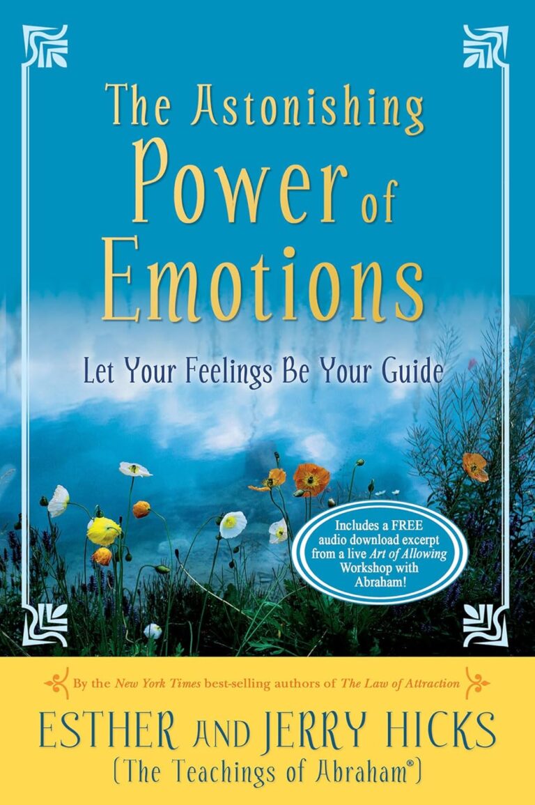 The Astonishing Power of Emotions: Let Your Feelings Be Your Guide